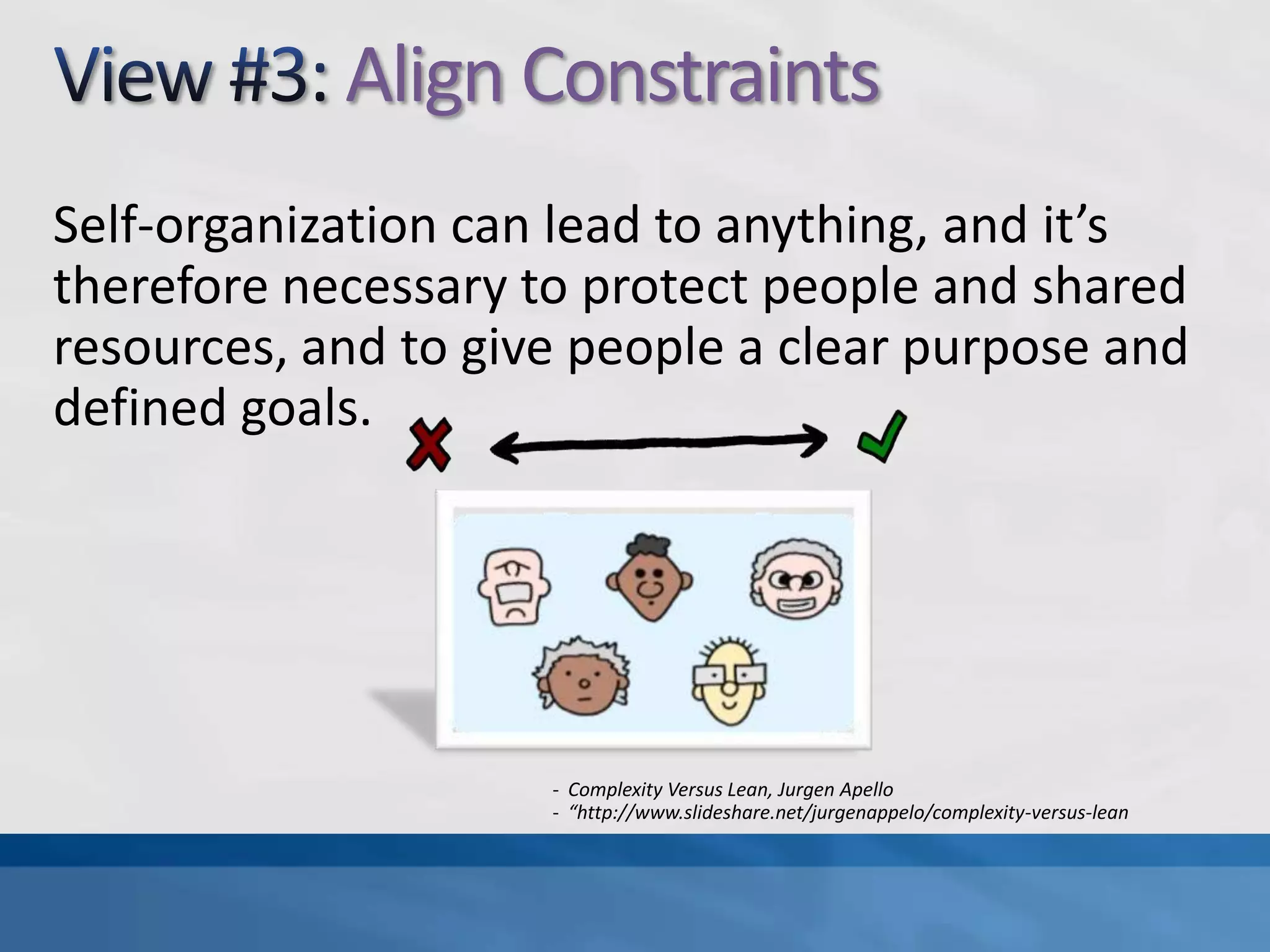 View #1: Energize PeoplePeople are the most important parts of an organization and managers must do all they can to keep people active, creative, and motivated.Complexity Versus Lean, JurgenApello