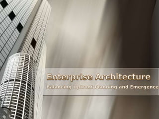 Enterprise Architecture Balancing Upfront Planning and Emergence 