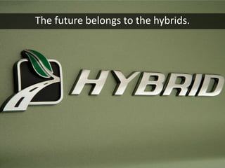The future belongs to the hybrids.
 