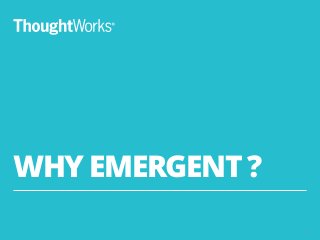 WHY EMERGENT ?
12
 