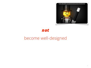 17
not
become well-designed
https://www.ﬂickr.com/photos/evaysucamara/5438832695
 