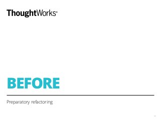 BEFORE
Preparatory refactoring
32
 