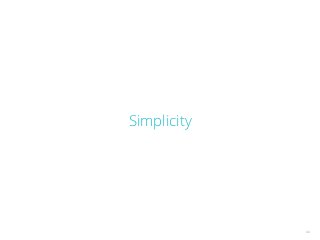 44
Simplicity
 