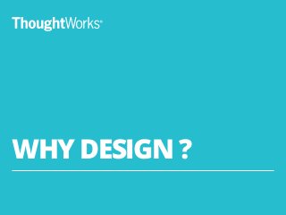 WHY DESIGN ?
5
 