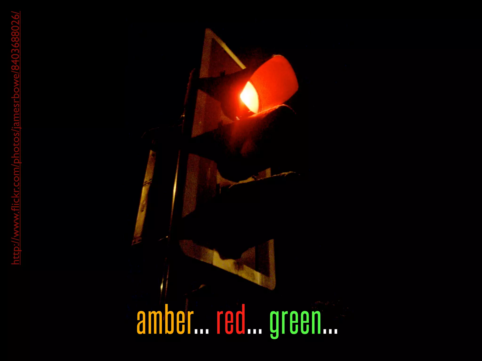 http://www.ﬂickr.com/photos/jamesrbowe/8403688026/
amber... red... green...
 