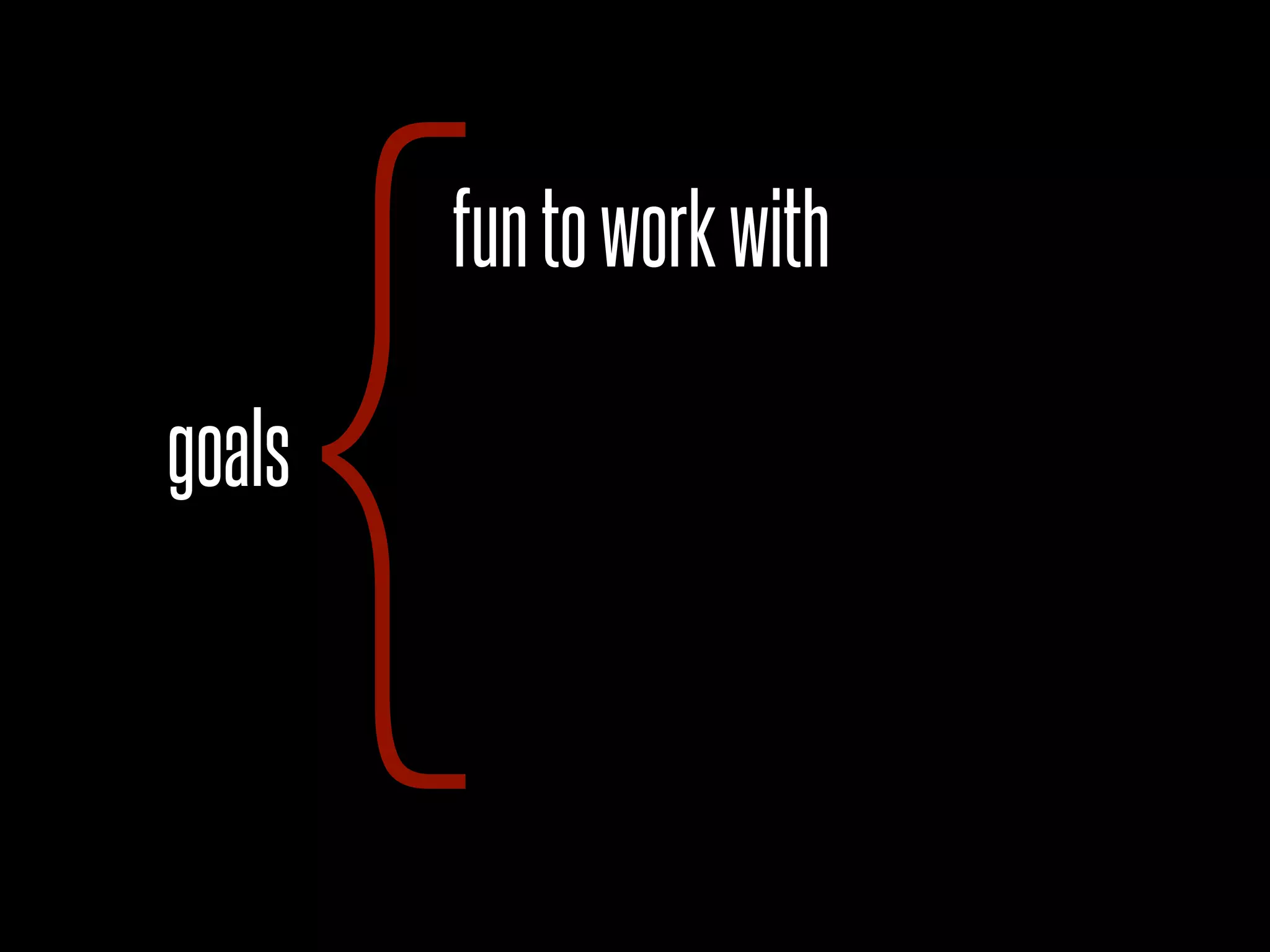 goals
{
funtoworkwith
 