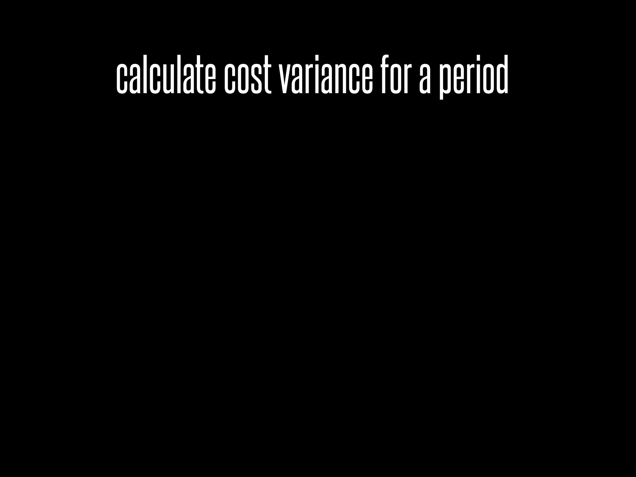 calculatecostvarianceforaperiod
 