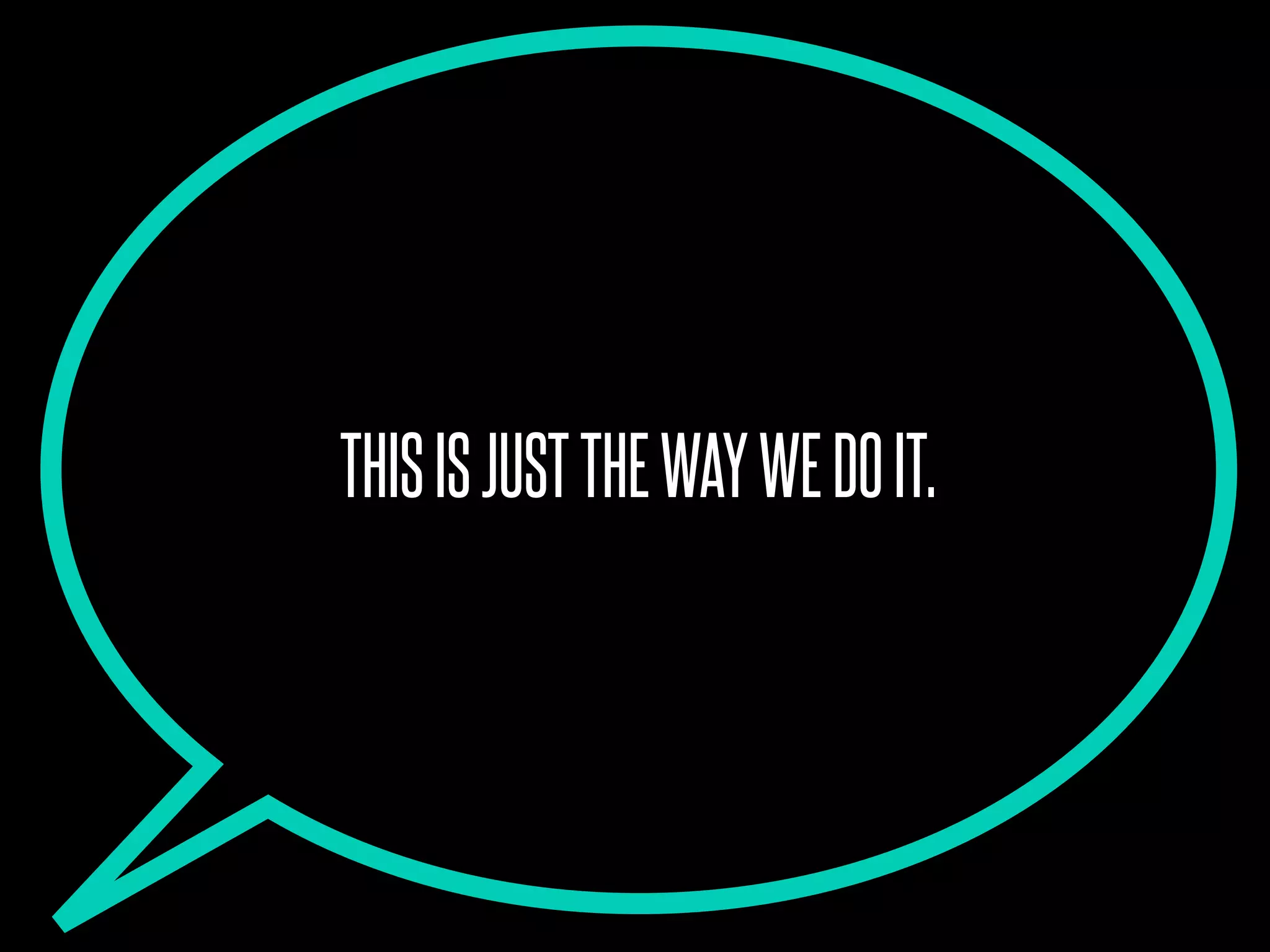 THISISJUSTTHEWAYWEDOIT.
 