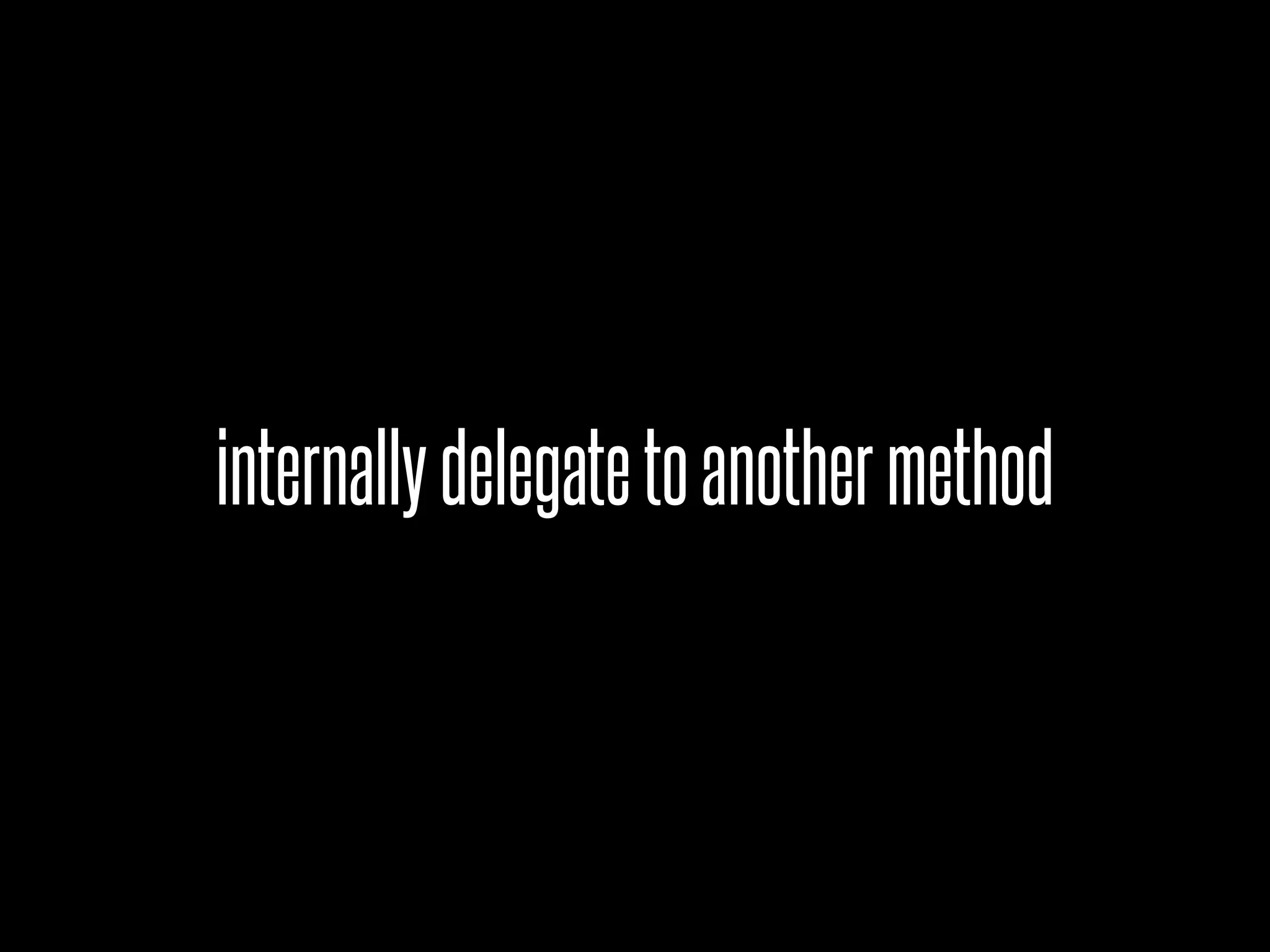 internallydelegatetoanothermethod
 