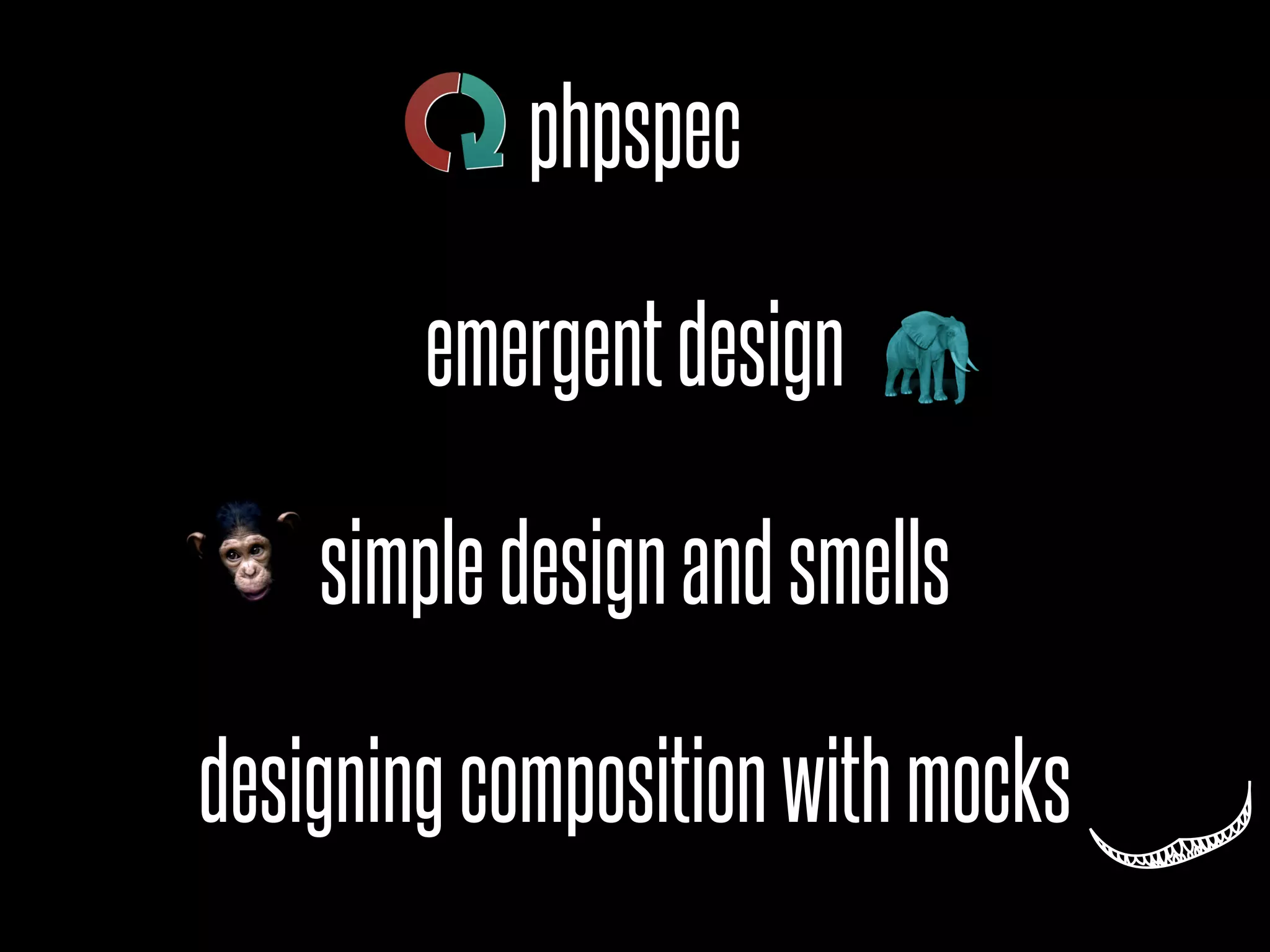 phpspec
emergentdesign
simpledesignandsmells
designingcompositionwithmocks
 