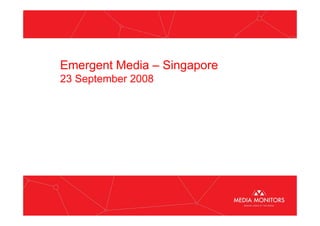 Emergent Media – Singapore
23 September 2008
 