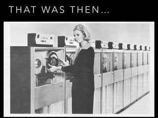 THAT WAS THEN… 
 