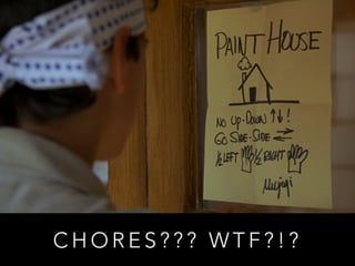 CHORES??? WTF?!? 
 