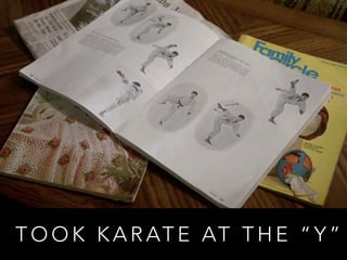 TOOK KARATE AT THE “Y” 
 