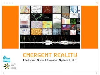 1




             Emergent Reality
             Interlocked Social Information System: I.S.I.S.
Australian
Social
Innovation
Exchange
 