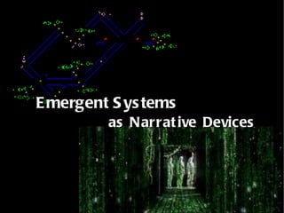 Emergent Systems as Narrative Devices 