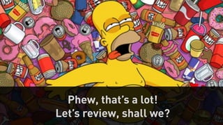 31 
Phew, that’s a lot! 
Let’s review, shall we? 
 