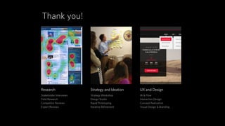 Research 
Stakeholder Interviews 
Field Research 
Competitor Reviews 
Expert Reviews 
Strategy and Ideation 
Strategy Workshop 
Design Studio 
Rapid Prototyping 
Iterative Refinement 
UX and Design 
IA & Flow 
Interaction Design 
Concept Realization 
Visual Design & Branding 
Thank you! 
