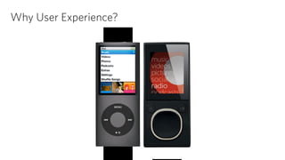 Why User Experience? 
 