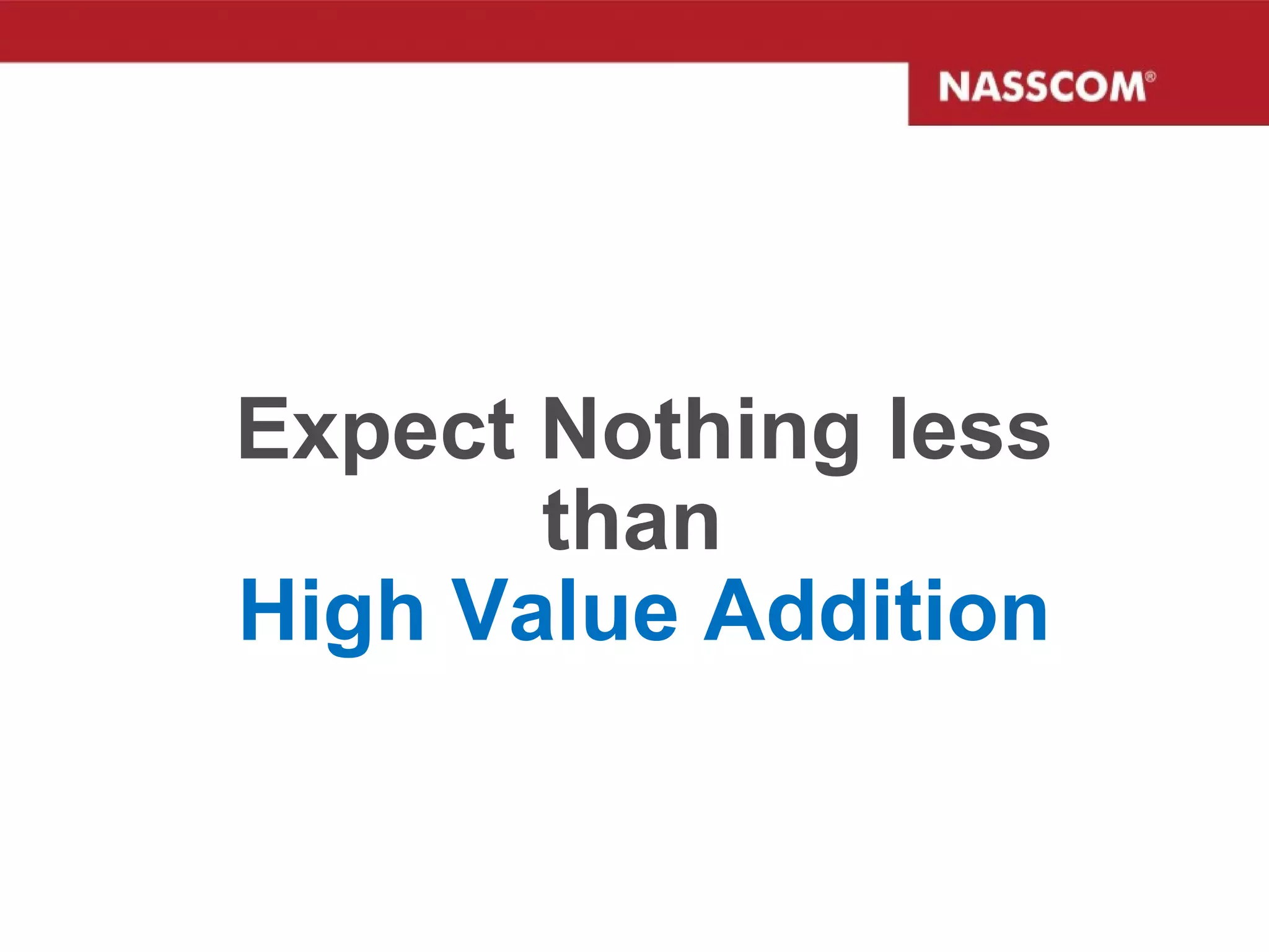 Expect Nothing less than  High Value Addition 