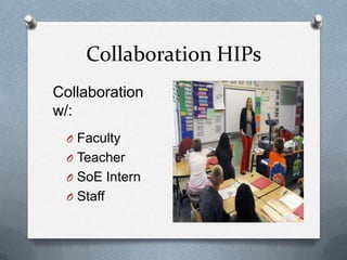Collaboration HIPs
Collaboration
w/:
O Faculty

O Teacher
O SoE Intern
O Staff

 