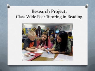 Research Project:
Class Wide Peer Tutoring in Reading

 