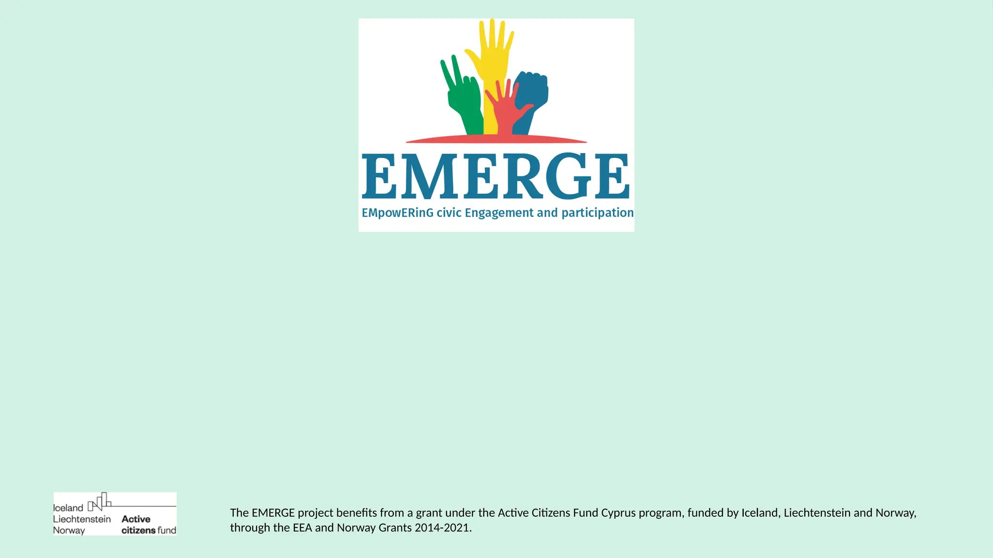 The EMERGE project benefits from a grant under the Active Citizens Fund Cyprus program, funded by Iceland, Liechtenstein and Norway,
through the EEA and Norway Grants 2014-2021.
 