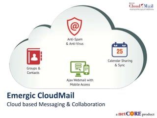 Emergic CloudMail
Cloud based Messaging & Collaboration
 