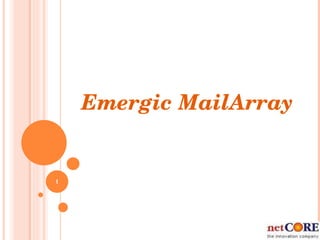NEW  OFFERINGS FROM  NETCORE Emergic MailArray 