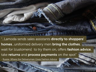 Russian e-commerce
brand Lamoda has turned
poor postal infrastructure
into an excuse to try
something that seems
completely un-scaleable...
 