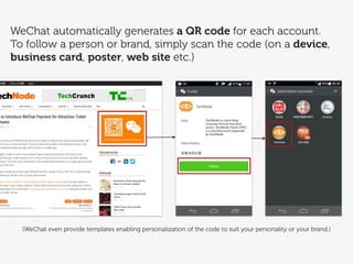 WeChat has for example,
built much of its functionality
around the QR code
 