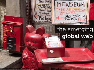 global web
the emerging
https://www.ﬂickr.com/photos/curious_e/10642468063
 