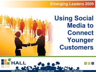 Using Social Media to Connect Younger Customers Emerging Leaders 2009 