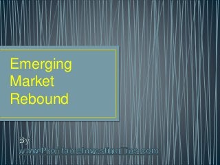 Emerging
Market
Rebound
 