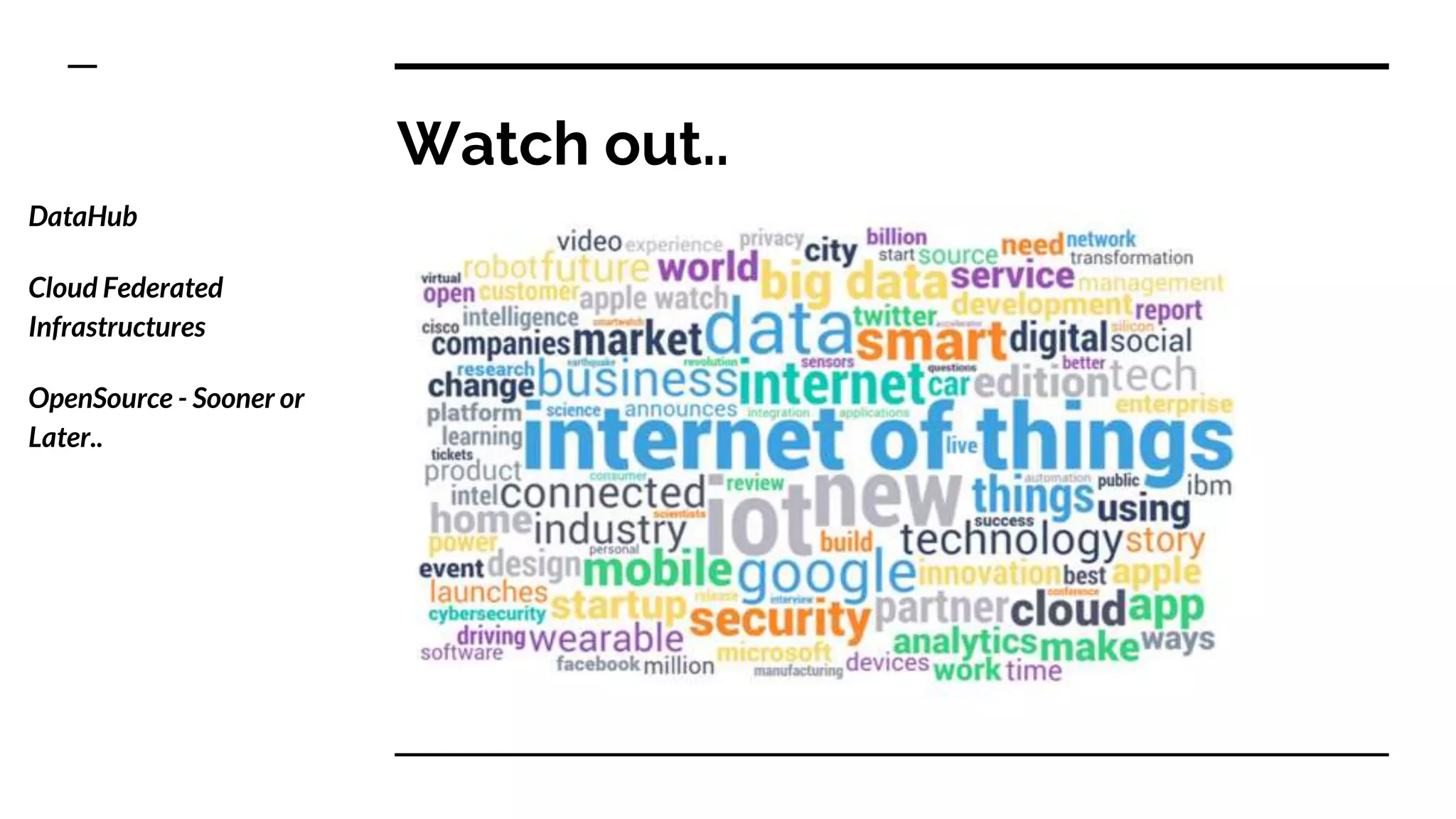 Watch out..
DataHub
Cloud Federated
Infrastructures
OpenSource - Sooner or
Later..
 