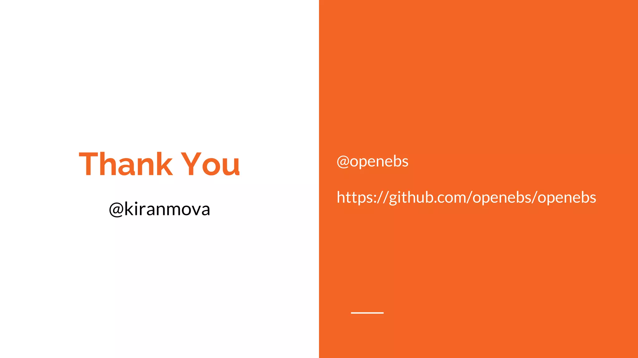 Thank You
@kiranmova
@openebs
https://github.com/openebs/openebs
 