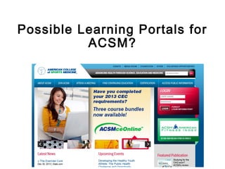 Possible Learning Portals for
ACSM?

 