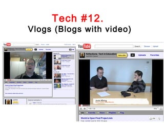 Tech #12.

Vlogs (Blogs with video)

 