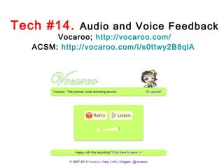 Tech #14.

Audio and Voice Feedback

Vocaroo; http://vocaroo.com/
ACSM: http://vocaroo.com/i/s0ttwy2B8qlA

 