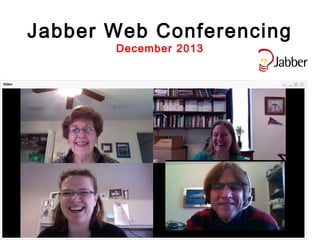 Jabber Web Conferencing
December 2013

 