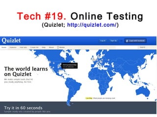 Tech #19. Online Testing
(Quizlet; http://quizlet.com/)

 