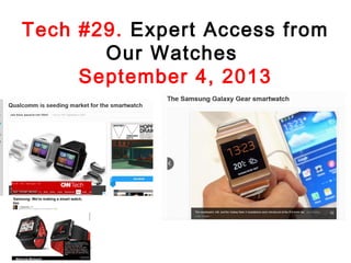 Tech #29. Expert Access from
Our Watches
September 4, 2013

 