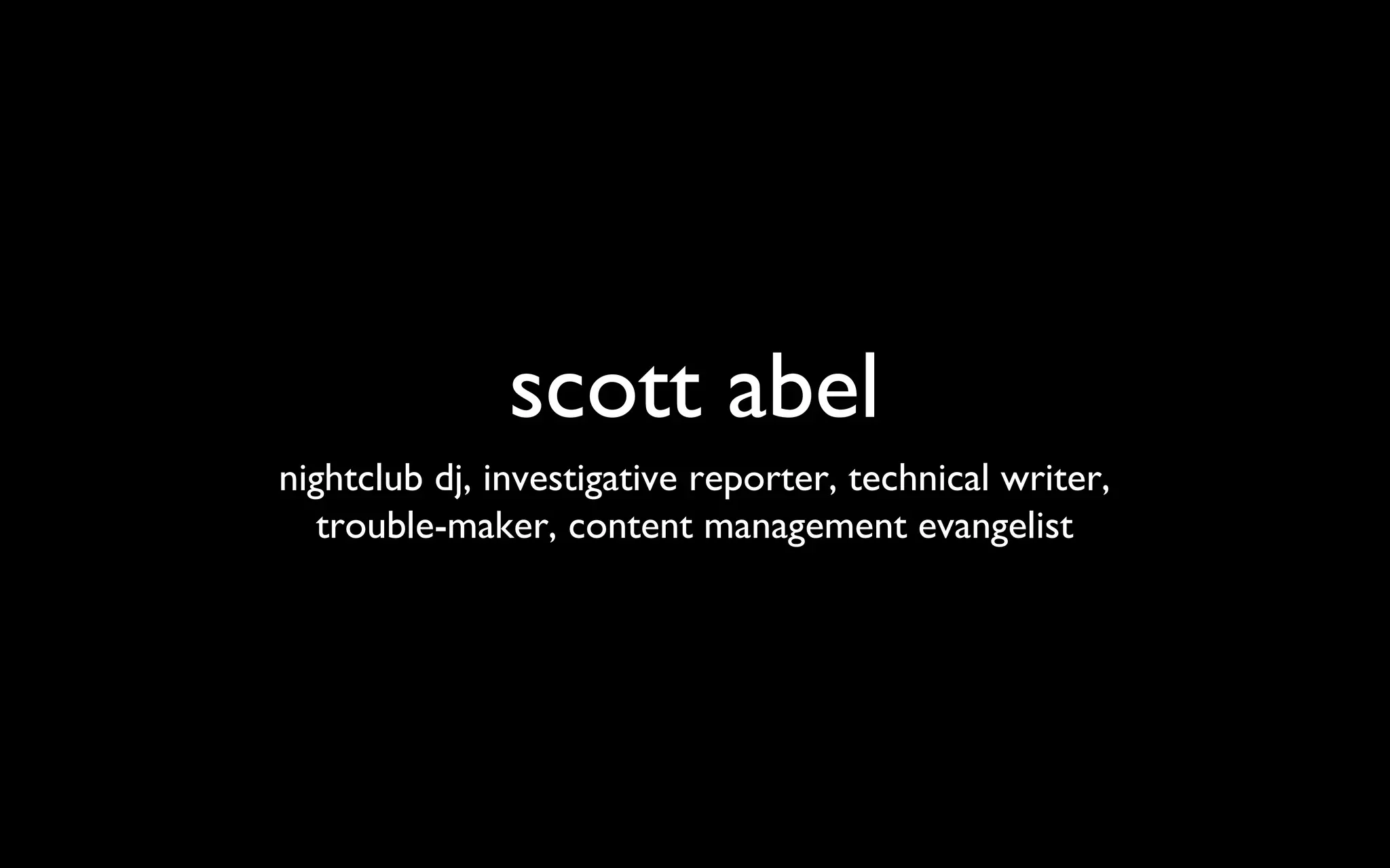 scott abel nightclub dj, investigative reporter, technical writer, trouble-maker, content management evangelist 