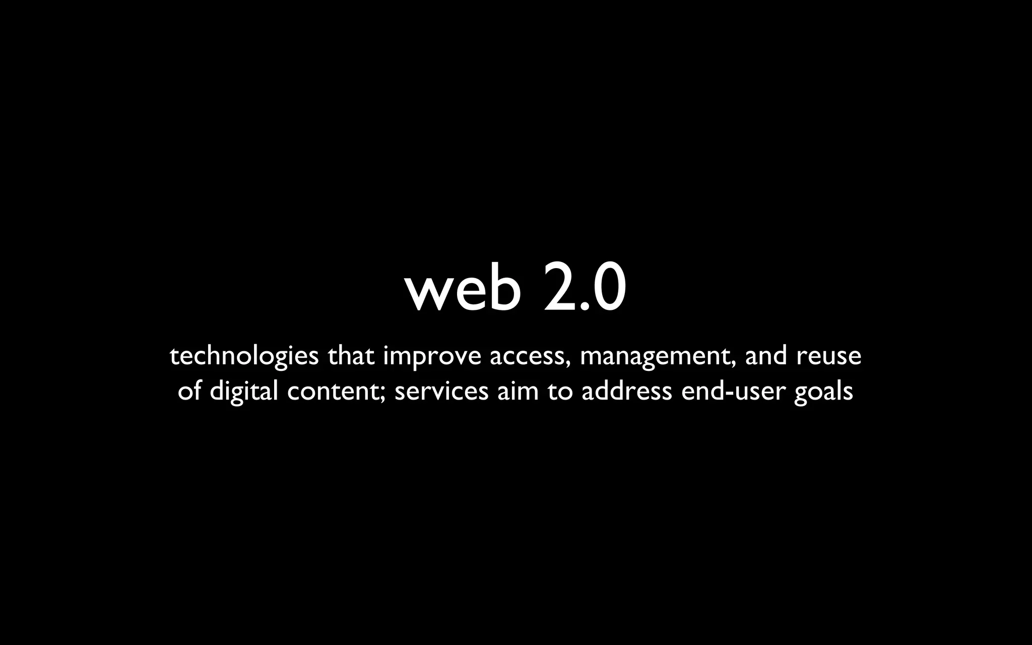 web 2.0 technologies that improve access, management, and reuse of digital content; services aim to address end-user goals 