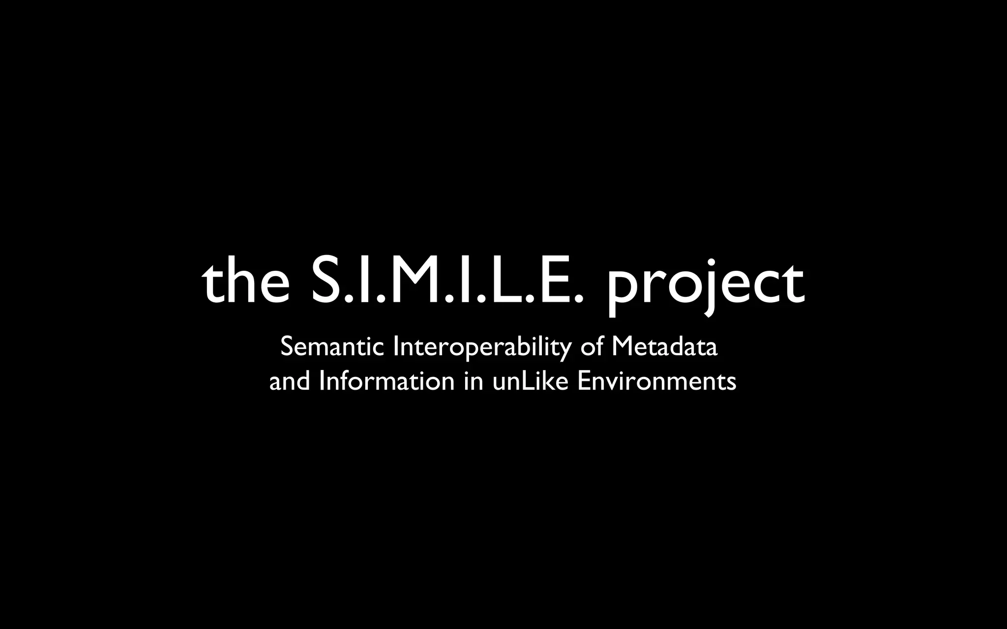 the S.I.M.I.L.E. project Semantic Interoperability of Metadata  and Information in unLike Environments 