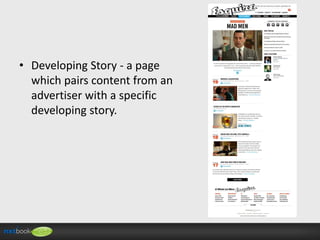 • Developing Story - a page
which pairs content from an
advertiser with a specific
developing story.

 