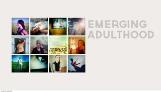 EMERGING
                          ADULTHOOD




Tuesday, 21 August 2012
 