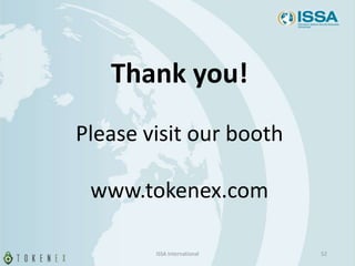 52ISSA International
Thank you!
Please visit our booth
www.tokenex.com
 