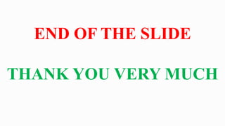 END OF THE SLIDE
THANK YOU VERY MUCH
 
