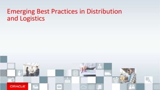 Emerging Best Practices in Distribution
and Logistics
 